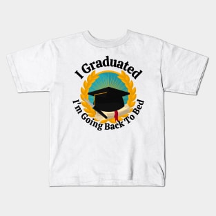 I Graduated Im Going Back To Bed Kids T-Shirt